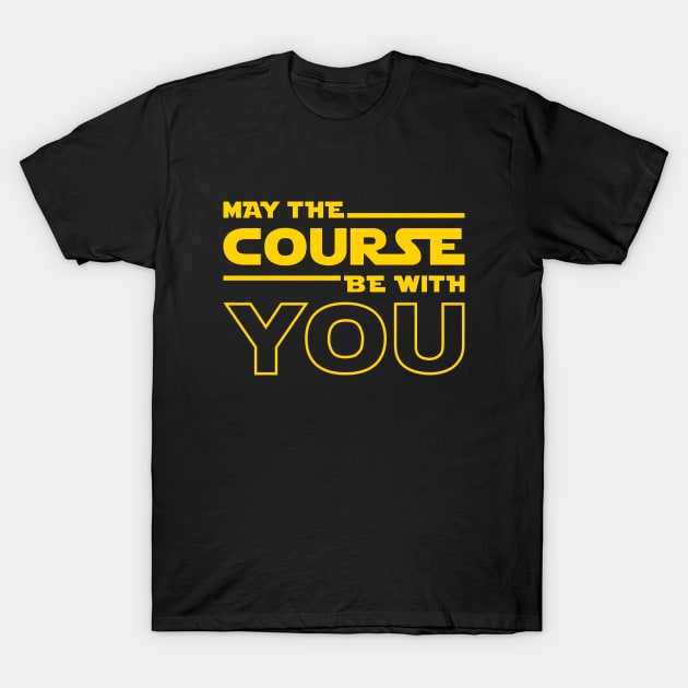May The Course Be With You T-Shirt by brogressproject